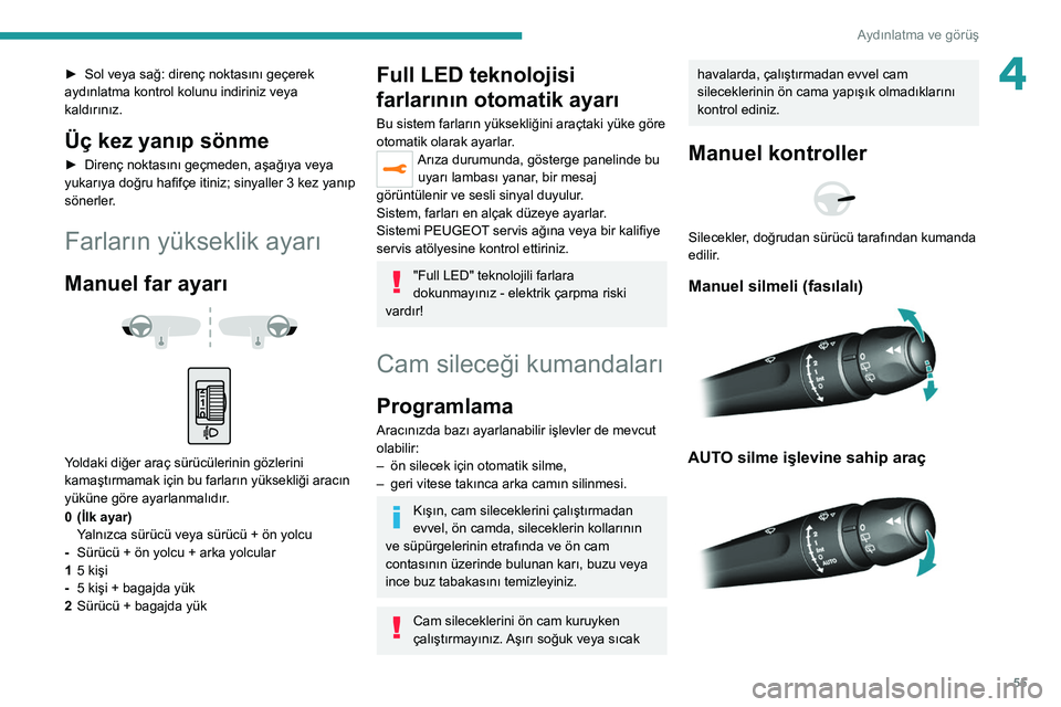 Peugeot 308 2021 Kullanım Kılavuzu (in Turkish) 55
Aydınlatma ve görüş
4► Sol veya sağ: direnç noktasını geçerek
aydınlatma kontrol kolunu indiriniz veya
kaldırınız.
Üç kez yanıp sönme
► Direnç noktasını geçmeden, aşağ Peugeot 308 2021 Kullanım Kılavuzu (in Turkish) 55
Aydınlatma ve görüş
4► Sol veya sağ: direnç noktasını geçerek
aydınlatma kontrol kolunu indiriniz veya
kaldırınız.
Üç kez yanıp sönme
► Direnç noktasını geçmeden, aşağ