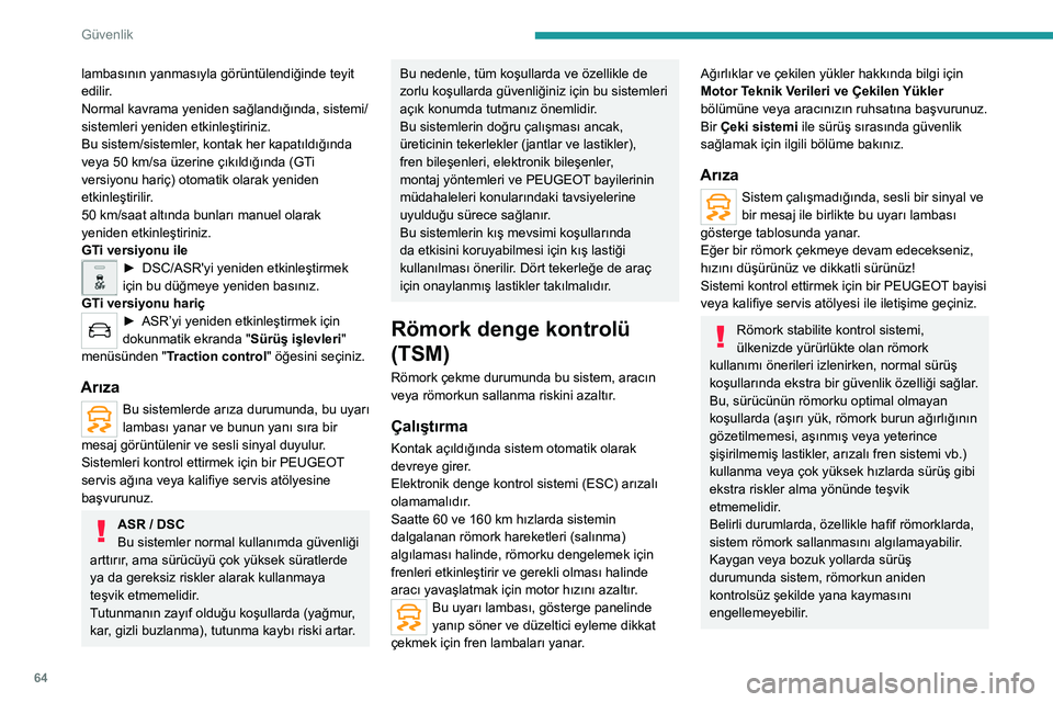 Peugeot 308 2021 Kullanım Kılavuzu (in Turkish) 64
Güvenlik
Emniyet kemerleri
Sargı makarası
Emniyet kemerleri, otomatik olarak vücudunuza
uyum sağlaması için sargı makaralı bir kemerle
donatılmıştır. Emniyet kemeri kullanılmadığ Peugeot 308 2021 Kullanım Kılavuzu (in Turkish) 64
Güvenlik
Emniyet kemerleri
Sargı makarası
Emniyet kemerleri, otomatik olarak vücudunuza
uyum sağlaması için sargı makaralı bir kemerle
donatılmıştır. Emniyet kemeri kullanılmadığ