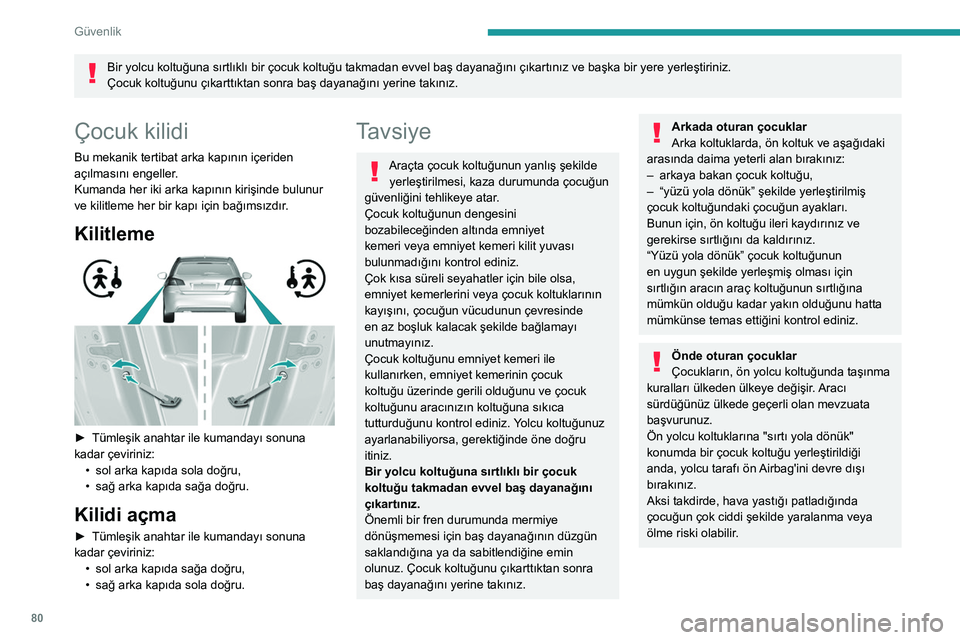 Peugeot 308 2021 Kullanım Kılavuzu (in Turkish) 80
Güvenlik
Bir yolcu koltuğuna sırtlıklı bir çocuk koltuğu takmadan evvel baş dayanağını çıkartınız ve başka bir yere yerleştiriniz.
Çocuk koltuğunu çıkarttıktan sonra baş daya Peugeot 308 2021 Kullanım Kılavuzu (in Turkish) 80
Güvenlik
Bir yolcu koltuğuna sırtlıklı bir çocuk koltuğu takmadan evvel baş dayanağını çıkartınız ve başka bir yere yerleştiriniz.
Çocuk koltuğunu çıkarttıktan sonra baş daya
