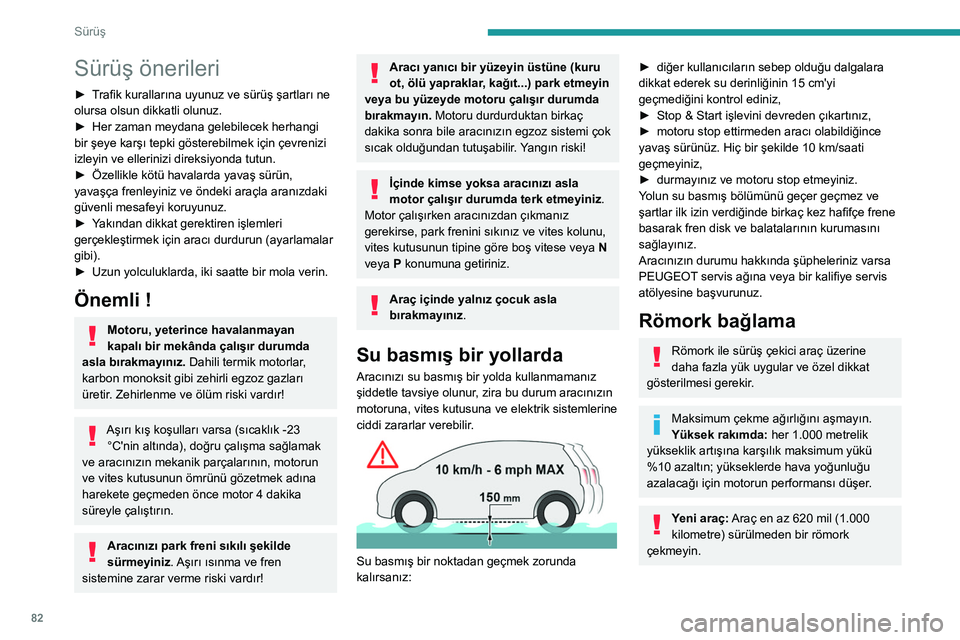 Peugeot 308 2021 Kullanım Kılavuzu (in Turkish) 82
Sürüş
Sürüş önerileri
► Trafik kurallarına uyunuz ve sürüş şartları ne
olursa olsun dikkatli olunuz.
►
Her zaman meydana gelebilecek herhangi
bir şeye karşı tepki gösterebil Peugeot 308 2021 Kullanım Kılavuzu (in Turkish) 82
Sürüş
Sürüş önerileri
► Trafik kurallarına uyunuz ve sürüş şartları ne
olursa olsun dikkatli olunuz.
►
Her zaman meydana gelebilecek herhangi
bir şeye karşı tepki gösterebil
