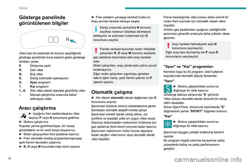 Peugeot 308 2021 Kullanım Kılavuzu (in Turkish) 92
Sürüş
Gösterge panelinde
görüntülenen bilgiler
Vites kolu ile sistemde bir konum seçildiğinde
gösterge panelinde buna karşılık gelen gösterge
lambası yanar.
P.Dinlenme parkı
Peugeot 308 2021 Kullanım Kılavuzu (in Turkish) 92
Sürüş
Gösterge panelinde
görüntülenen bilgiler
Vites kolu ile sistemde bir konum seçildiğinde
gösterge panelinde buna karşılık gelen gösterge
lambası yanar.
P.Dinlenme parkı