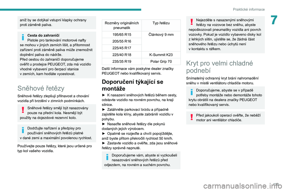 Peugeot 308 2021 Návod k obsluze (in Czech) 133
Praktické informace
7aniž by se dotýkal vstupní klapky ochrany
proti záměně paliva.
Cesta do zahraničí
Pistole pro tankování motorové nafty
se mohou v
jiných zemích lišit, a př Peugeot 308 2021 Návod k obsluze (in Czech) 133
Praktické informace
7aniž by se dotýkal vstupní klapky ochrany
proti záměně paliva.
Cesta do zahraničí
Pistole pro tankování motorové nafty
se mohou v
jiných zemích lišit, a př