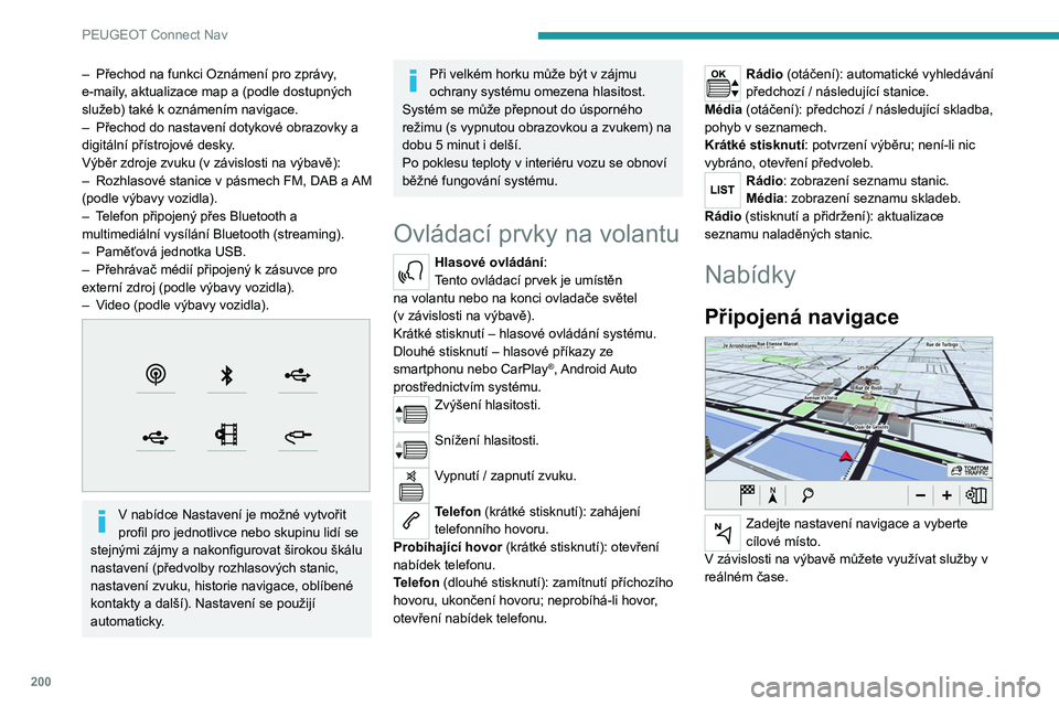 Peugeot 308 2021 Návod k obsluze (in Czech) 200
PEUGEOT Connect Nav
– Přechod na funkci Oznámení pro zprávy,
e-maily, aktualizace map a (podle dostupných
služeb) také k
oznámením navigace.
–
Přechod do nastavení dotykové Peugeot 308 2021 Návod k obsluze (in Czech) 200
PEUGEOT Connect Nav
– Přechod na funkci Oznámení pro zprávy,
e-maily, aktualizace map a (podle dostupných
služeb) také k
oznámením navigace.
–
Přechod do nastavení dotykové