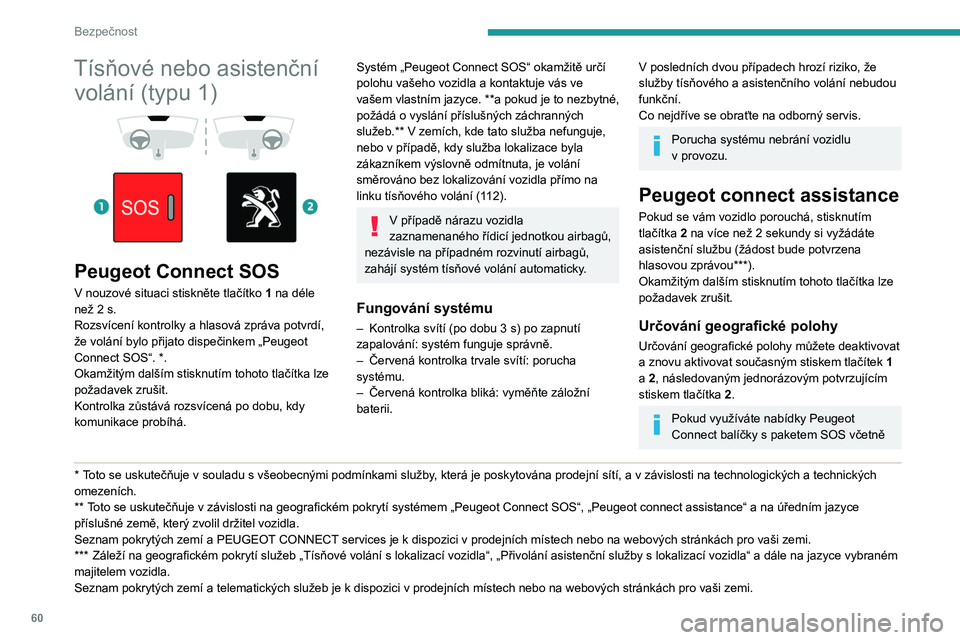 Peugeot 308 2021 Návod k obsluze (in Czech) 60
Bezpečnost
asistence, máte k dispozici doplňkové služby
ve vašem osobním prostoru na internetových
stránkách určených pro vaši zemi.
Informace o paketu SOS včetně asistence
nalezn Peugeot 308 2021 Návod k obsluze (in Czech) 60
Bezpečnost
asistence, máte k dispozici doplňkové služby
ve vašem osobním prostoru na internetových
stránkách určených pro vaši zemi.
Informace o paketu SOS včetně asistence
nalezn