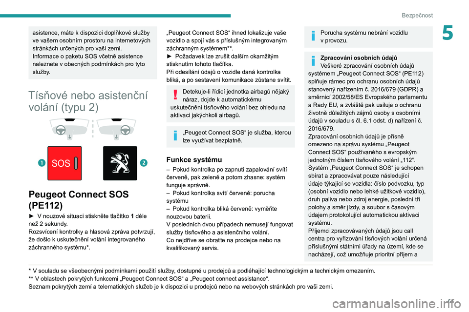 Peugeot 308 2021 Návod k obsluze (in Czech) 61
Bezpečnost
5asistence, máte k dispozici doplňkové služby
ve vašem osobním prostoru na internetových
stránkách určených pro vaši zemi.
Informace o paketu SOS včetně asistence
nalez Peugeot 308 2021 Návod k obsluze (in Czech) 61
Bezpečnost
5asistence, máte k dispozici doplňkové služby
ve vašem osobním prostoru na internetových
stránkách určených pro vaši zemi.
Informace o paketu SOS včetně asistence
nalez