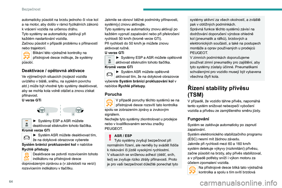 Peugeot 308 2021 Návod k obsluze (in Czech) 64
Bezpečnost
světla jako upozornění na toto nápravné
opatření.
Informace o maximální hmotnosti vozidla a
přívěsu naleznete v technickém průkazu svého
vozidla v částech s technick Peugeot 308 2021 Návod k obsluze (in Czech) 64
Bezpečnost
světla jako upozornění na toto nápravné
opatření.
Informace o maximální hmotnosti vozidla a
přívěsu naleznete v technickém průkazu svého
vozidla v částech s technick