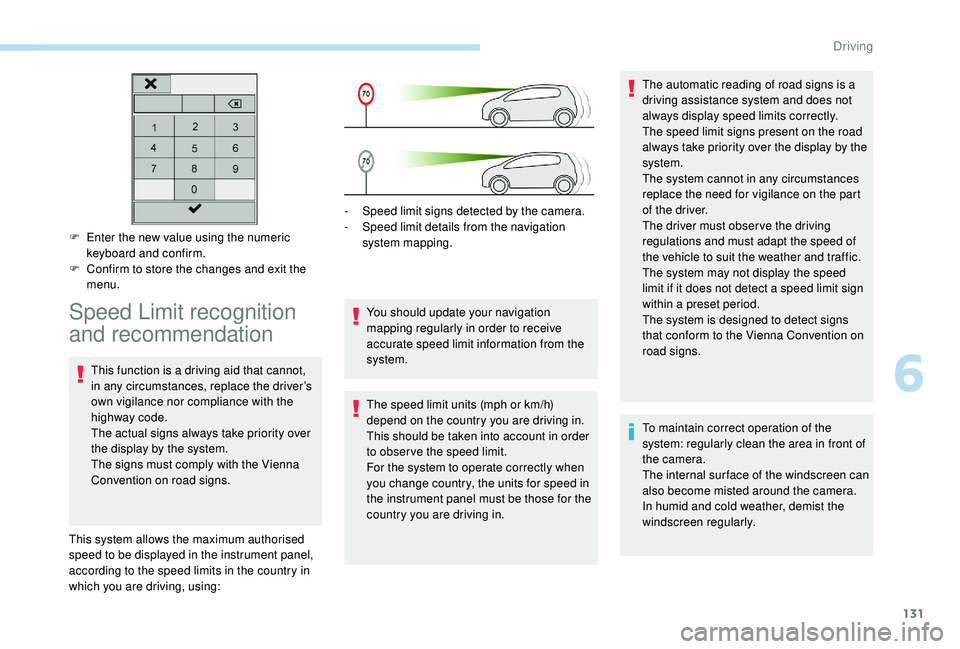 Peugeot 308 2018 Owners Manual 131
F Enter the new value using the numeric keyboard and confirm.
F
C
onfirm to store the changes and exit the
menu.
Speed Limit recognition
and recommendation
This function is a driving aid that Peugeot 308 2018 Owners Manual 131
F Enter the new value using the numeric keyboard and confirm.
F
C
onfirm to store the changes and exit the
menu.
Speed Limit recognition
and recommendation
This function is a driving aid that