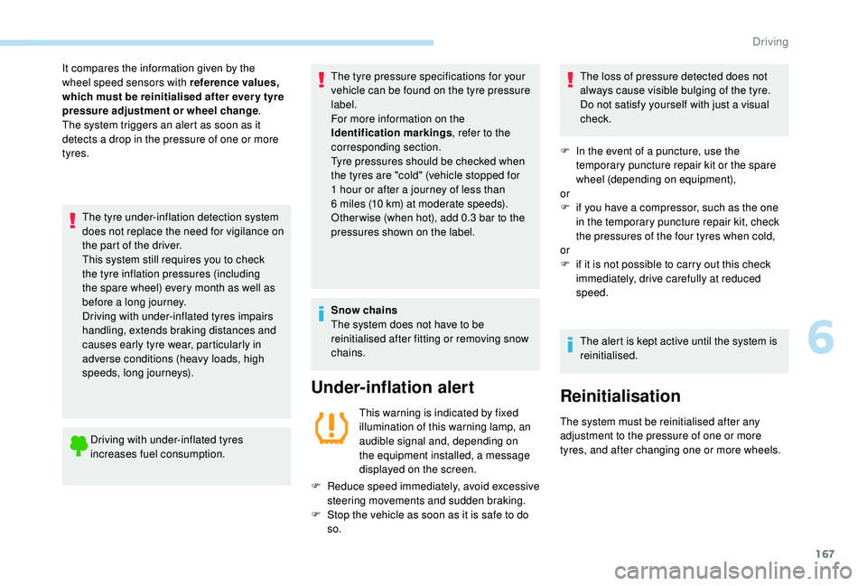 Peugeot 308 2018 Owners Manual 167
The tyre under-inflation detection system
does not replace the need for vigilance on
the part of the driver.
This system still requires you to check
the tyre inflation pressures (including
the Peugeot 308 2018 Owners Manual 167
The tyre under-inflation detection system
does not replace the need for vigilance on
the part of the driver.
This system still requires you to check
the tyre inflation pressures (including
the