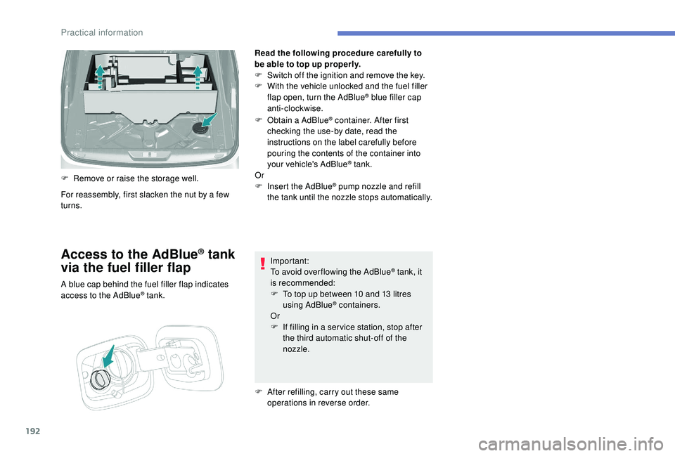 Peugeot 308 2018 Owners Manual 192
Read the following procedure carefully to
be able to top up properly.
F
S
witch off the ignition and remove the key.
F
W
ith the vehicle unlocked and the fuel filler
flap open, turn the AdB Peugeot 308 2018 Owners Manual 192
Read the following procedure carefully to
be able to top up properly.
F
S
witch off the ignition and remove the key.
F
W
ith the vehicle unlocked and the fuel filler
flap open, turn the AdB
