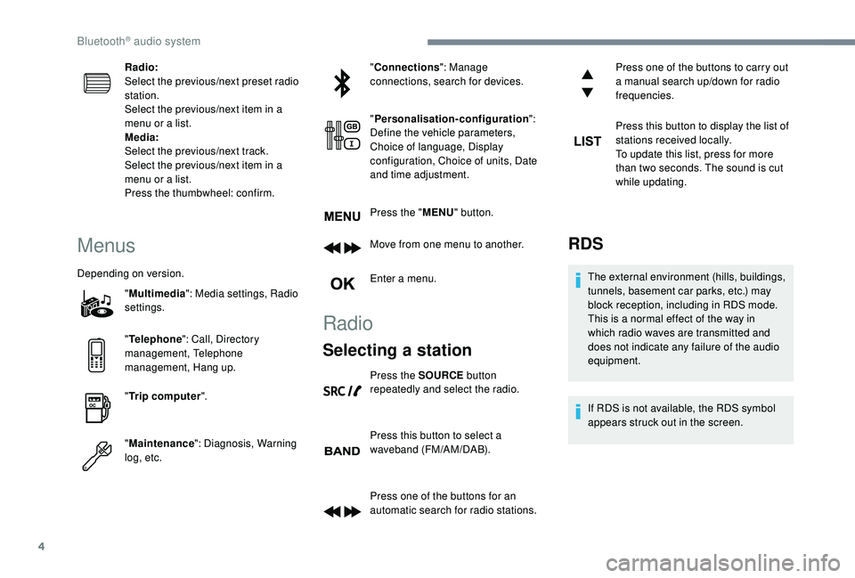 Peugeot 308 2018 Owners Manual 4
Radio:
Select the previous/next preset radio
station.
Select the previous/next item in a
menu or a list.
Media:
Select the previous/next track.
Select the previous/next item in a
menu or a list.
Peugeot 308 2018 Owners Manual 4
Radio:
Select the previous/next preset radio
station.
Select the previous/next item in a
menu or a list.
Media:
Select the previous/next track.
Select the previous/next item in a
menu or a list.