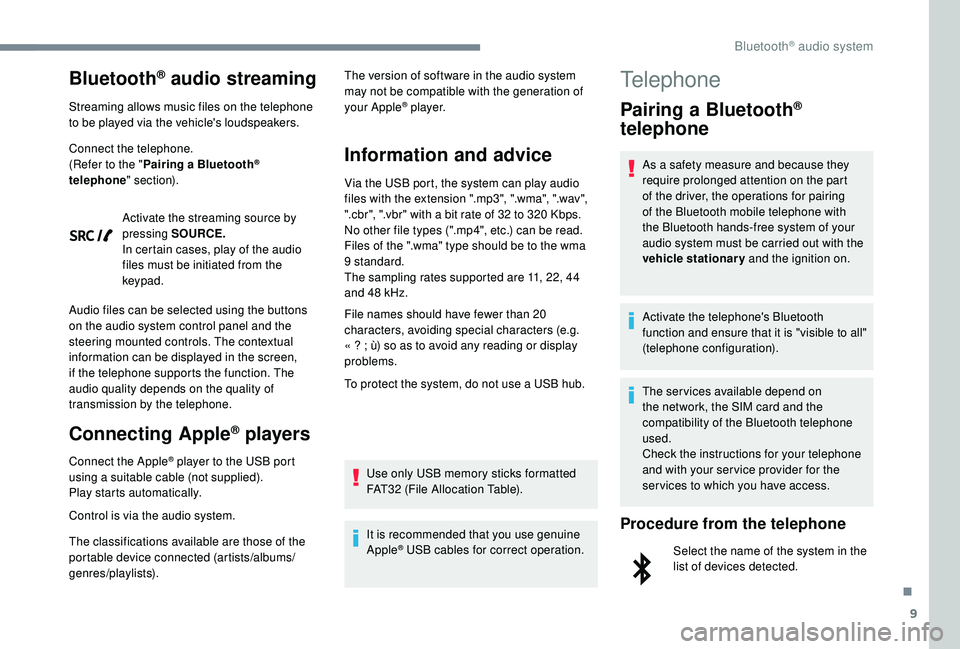 Peugeot 308 2018 Owners Manual 9
Bluetooth® audio streaming
Streaming allows music files on the telephone
to be played via the vehicle's loudspeakers.
Connect the telephone.
(Refer to the "Pairing a Bluetooth
®
telephon Peugeot 308 2018 Owners Manual 9
Bluetooth® audio streaming
Streaming allows music files on the telephone
to be played via the vehicle's loudspeakers.
Connect the telephone.
(Refer to the "Pairing a Bluetooth
®
telephon