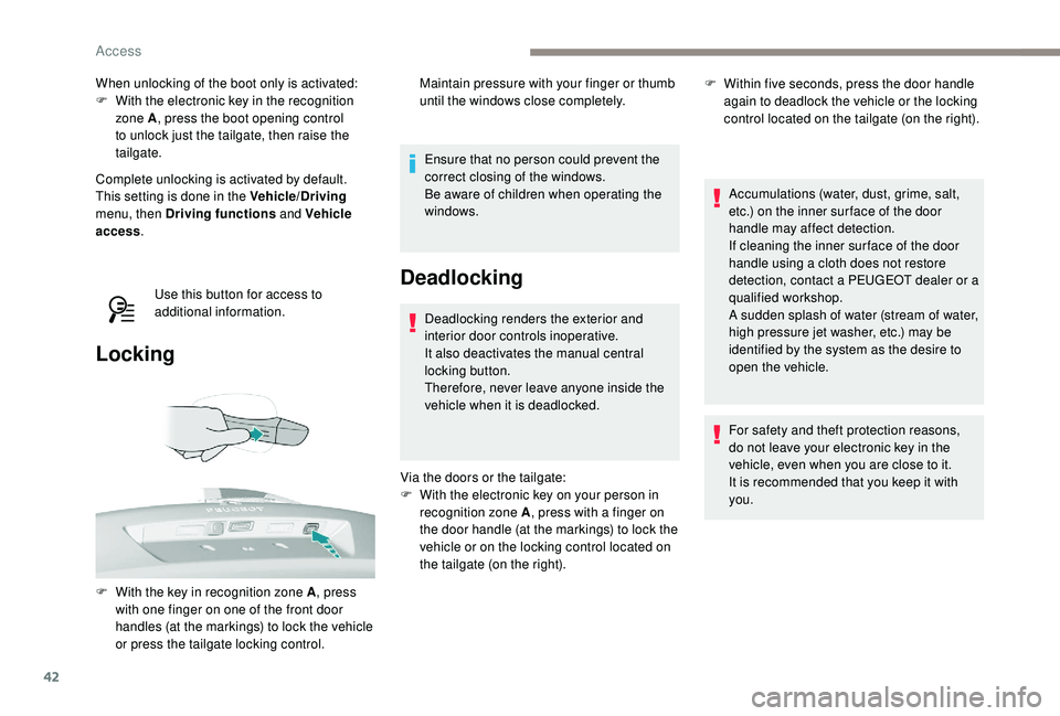 Peugeot 308 2018 Service Manual 42
When unlocking of the boot only is activated:
F W ith the electronic key in the recognition
zone A , press the boot opening control
to unlock just the tailgate, then raise the
tailgate.
Complete Peugeot 308 2018 Service Manual 42
When unlocking of the boot only is activated:
F W ith the electronic key in the recognition
zone A , press the boot opening control
to unlock just the tailgate, then raise the
tailgate.
Complete