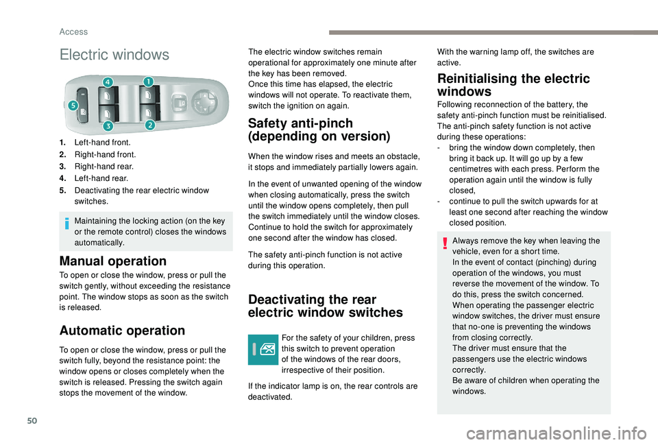 Peugeot 308 2018 Workshop Manual 50
Electric windows
1.Left-hand front.
2. Right-hand front.
3. Right-hand rear.
4. Left-hand rear.
5. Deactivating the rear electric window
switches.
Maintaining the locking action (on the key
or th Peugeot 308 2018 Workshop Manual 50
Electric windows
1.Left-hand front.
2. Right-hand front.
3. Right-hand rear.
4. Left-hand rear.
5. Deactivating the rear electric window
switches.
Maintaining the locking action (on the key
or th