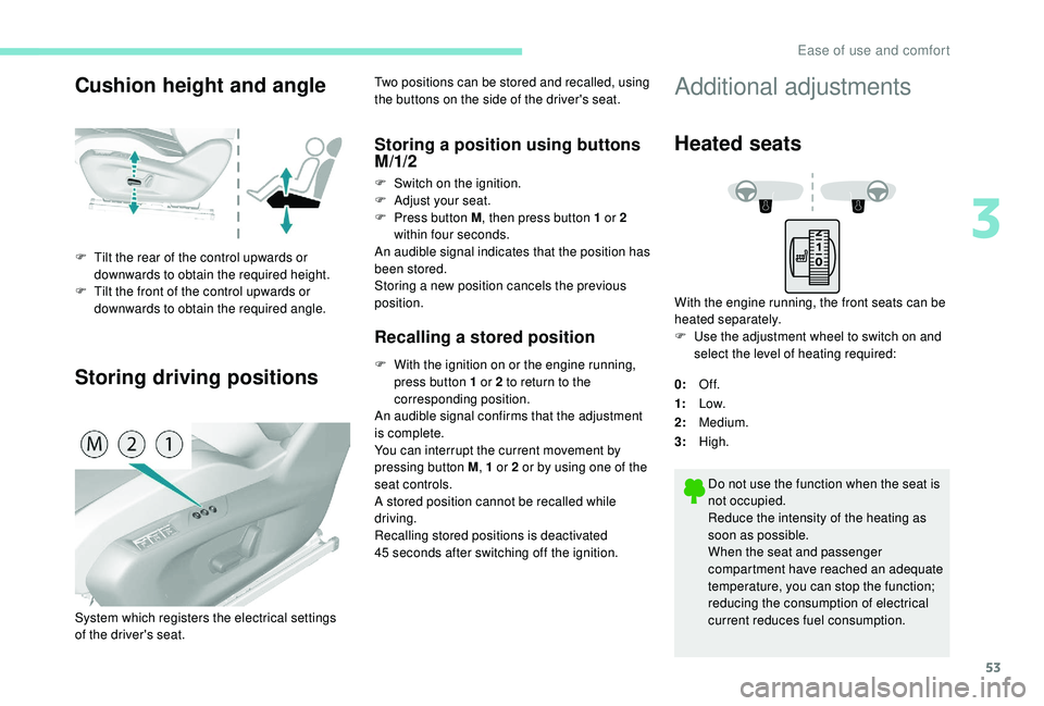 Peugeot 308 2018  Owners Manual 53
Cushion height and angle
Storing driving positions
F Tilt the rear of the control upwards or downwards to obtain the required height.
F
 
T
 ilt the front of the control upwards or 
downwards to ob