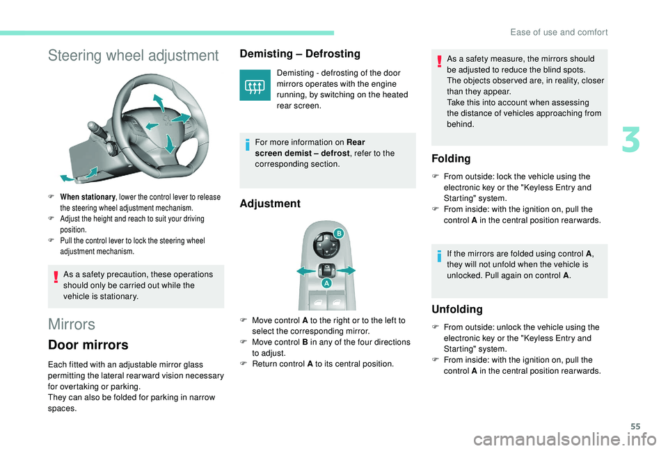 Peugeot 308 2018 Workshop Manual 55
Steering wheel adjustment
F When stationary, lower the control lever to release
the steering wheel adjustment mechanism.
F
A
djust the height and reach to suit your driving
position.
F
P
ul Peugeot 308 2018 Workshop Manual 55
Steering wheel adjustment
F When stationary, lower the control lever to release
the steering wheel adjustment mechanism.
F
A
djust the height and reach to suit your driving
position.
F
P
ul