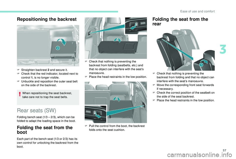 Peugeot 308 2018  Owners Manual 57
Repositioning the backrest 
When repositioning the seat backrest, 
take care not to trap the seat belts.
F
 
S
 traighten backrest 2 and secure it.
F
 
C
 heck that the red indicator, located next 