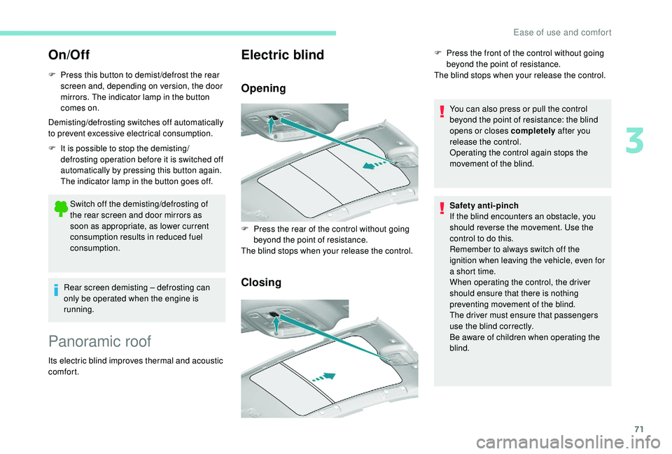 Peugeot 308 2018 Manual PDF 71
On/Off
F Press this button to demist /defrost the rear screen and, depending on version, the door 
mirrors. The indicator lamp in the button 
comes on.
Demisting/defrosting switches off automatical