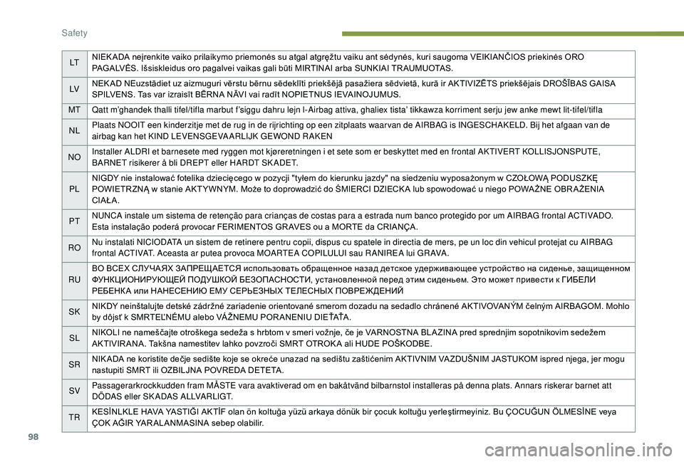 Peugeot 308 2018 Owners Manual 98
LTNIEK ADA neįrenkite vaiko prilaikymo priemonės su atgal atgręžtu vaiku ant sėdynės, kuri saugoma VEIKIANČIOS priekinės ORO
PAGALVĖS. Išsiskleidus oro pagalvei vaikas gali būti MIRTINA Peugeot 308 2018 Owners Manual 98
LTNIEK ADA neįrenkite vaiko prilaikymo priemonės su atgal atgręžtu vaiku ant sėdynės, kuri saugoma VEIKIANČIOS priekinės ORO
PAGALVĖS. Išsiskleidus oro pagalvei vaikas gali būti MIRTINA
