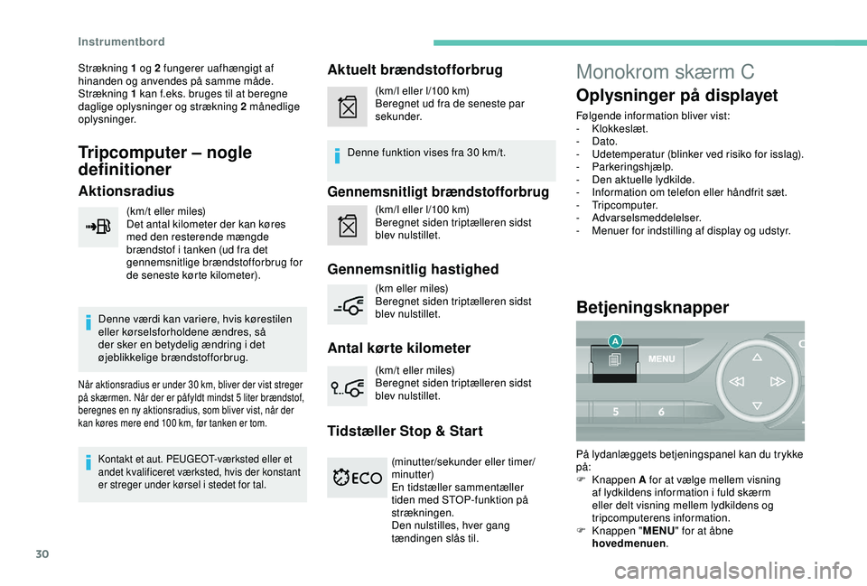 Peugeot 308 2018 Instruktionsbog (in Danish) 30
Strækning 1 og 2 fungerer uafhængigt af
hinanden og anvendes på samme måde.
Strækning 1 kan f.eks. bruges til at beregne
daglige oplysninger og strækning 2 månedlige
oplysninger.
Tripcom Peugeot 308 2018 Instruktionsbog (in Danish) 30
Strækning 1 og 2 fungerer uafhængigt af
hinanden og anvendes på samme måde.
Strækning 1 kan f.eks. bruges til at beregne
daglige oplysninger og strækning 2 månedlige
oplysninger.
Tripcom