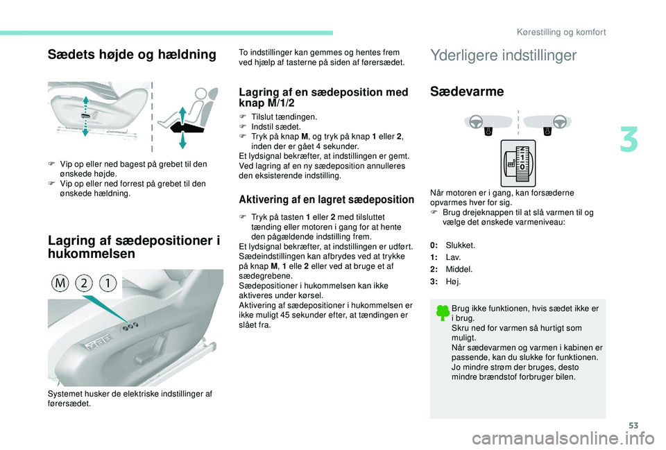 Peugeot 308 2018 Instruktionsbog (in Danish) 53
Sædets højde og hældning
Lagring af sædepositioner i
hukommelsen
F Vip op eller ned bagest på grebet til den ønskede højde.
F
V
ip op eller ned forrest på grebet til den
ønskede hæld Peugeot 308 2018 Instruktionsbog (in Danish) 53
Sædets højde og hældning
Lagring af sædepositioner i
hukommelsen
F Vip op eller ned bagest på grebet til den ønskede højde.
F
V
ip op eller ned forrest på grebet til den
ønskede hæld
