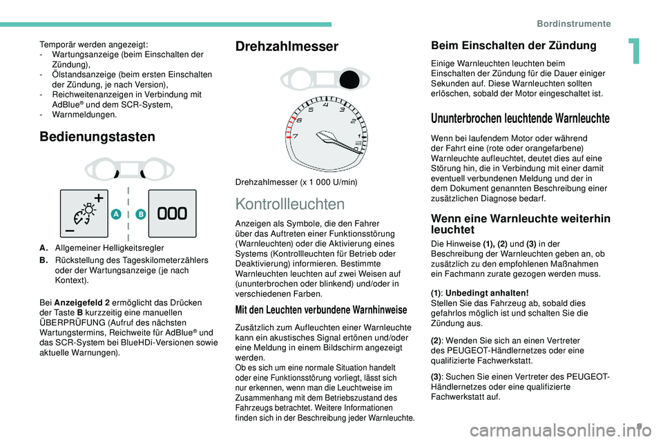 Peugeot 308 2018 Betriebsanleitung (in German) 9
Bedienungstasten
A.Allgemeiner Helligkeitsregler
B. Rückstellung des Tageskilometerzählers
oder der Wartungsanzeige ( je nach
Kontex t).
Drehzahlmesser
Drehzahlmesser (x 1 000 U/min)
Kontrollleu Peugeot 308 2018 Betriebsanleitung (in German) 9
Bedienungstasten
A.Allgemeiner Helligkeitsregler
B. Rückstellung des Tageskilometerzählers
oder der Wartungsanzeige ( je nach
Kontex t).
Drehzahlmesser
Drehzahlmesser (x 1 000 U/min)
Kontrollleu