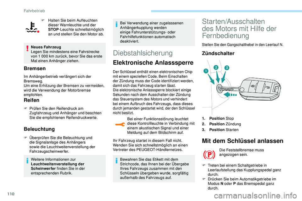 Peugeot 308 2018  Betriebsanleitung (in German) 110
F Halten Sie beim Aufleuchten dieser Warnleuchte und der 
STOP -Leuchte schnellstmöglich 
an und stellen Sie den Motor ab.
Neues Fahrzeug
Legen Sie mindestens eine Fahrstrecke 
von 1
  000   km z