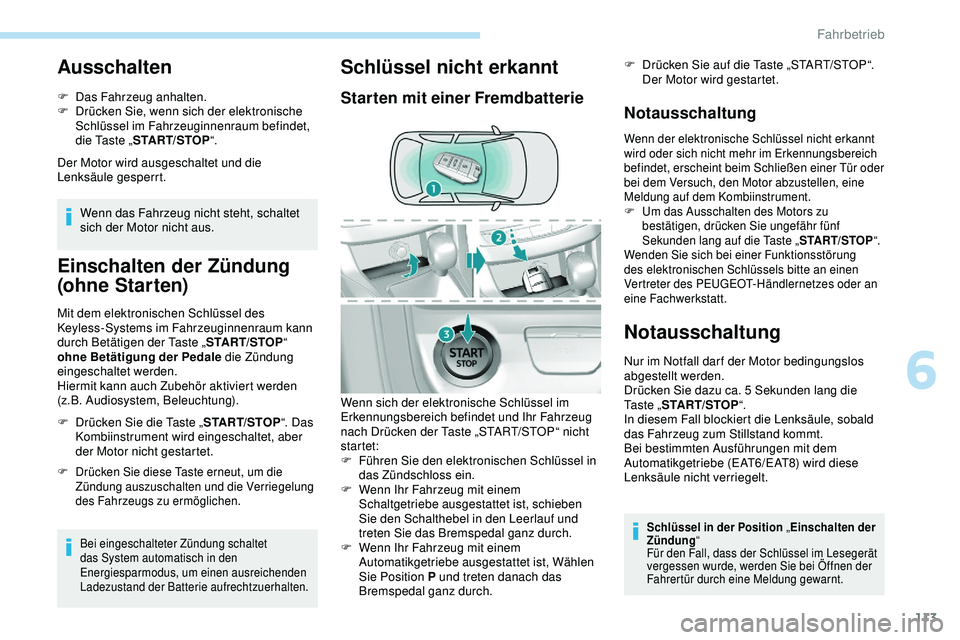 Peugeot 308 2018 Betriebsanleitung (in German) 113
Ausschalten
F Das Fahrzeug anhalten.
F D rücken Sie, wenn sich der elektronische
Schlüssel im Fahrzeuginnenraum befindet,
die Taste „ START/STOP “.
Der Motor wird ausgeschaltet und die
Le Peugeot 308 2018 Betriebsanleitung (in German) 113
Ausschalten
F Das Fahrzeug anhalten.
F D rücken Sie, wenn sich der elektronische
Schlüssel im Fahrzeuginnenraum befindet,
die Taste „ START/STOP “.
Der Motor wird ausgeschaltet und die
Le