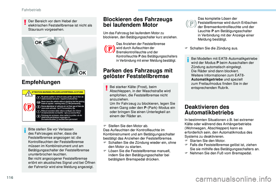 Peugeot 308 2018 Betriebsanleitung (in German) 116
Der Bereich vor dem Hebel der
elektrischen Feststellbremse ist nicht als
Stauraum vorgesehen.
Empfehlungen
Bitte stellen Sie vor Verlassen
des Fahrzeuges sicher, dass die
Feststellbremse angez Peugeot 308 2018 Betriebsanleitung (in German) 116
Der Bereich vor dem Hebel der
elektrischen Feststellbremse ist nicht als
Stauraum vorgesehen.
Empfehlungen
Bitte stellen Sie vor Verlassen
des Fahrzeuges sicher, dass die
Feststellbremse angez