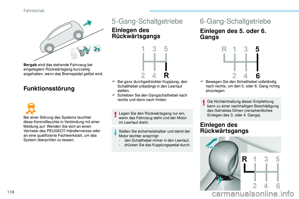 Peugeot 308 2018 Betriebsanleitung (in German) 118
Funktionsstörung
5-Gang-Schaltgetriebe
Einlegen des
Rückwärtsgangs
Legen Sie den Rückwärtsgang nur ein,
wenn das Fahrzeug steht und der Motor
im Leerlauf dreht.
Stellen Sie sicherheitshalb Peugeot 308 2018 Betriebsanleitung (in German) 118
Funktionsstörung
5-Gang-Schaltgetriebe
Einlegen des
Rückwärtsgangs
Legen Sie den Rückwärtsgang nur ein,
wenn das Fahrzeug steht und der Motor
im Leerlauf dreht.
Stellen Sie sicherheitshalb