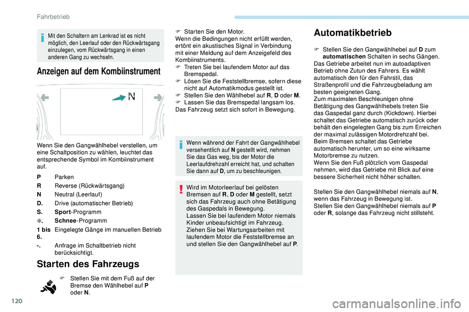 Peugeot 308 2018 Betriebsanleitung (in German) 120
Mit den Schaltern am Lenkrad ist es nicht
möglich, den Leerlauf oder den Rückwärtsgang
einzulegen, vom Rückwärtsgang in einen
anderen Gang zu wechseln.
Anzeigen auf dem Kombiinstrument
PPa Peugeot 308 2018 Betriebsanleitung (in German) 120
Mit den Schaltern am Lenkrad ist es nicht
möglich, den Leerlauf oder den Rückwärtsgang
einzulegen, vom Rückwärtsgang in einen
anderen Gang zu wechseln.
Anzeigen auf dem Kombiinstrument
PPa