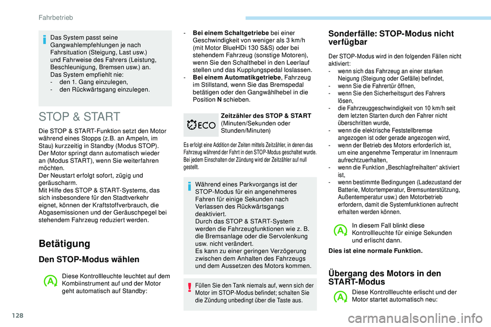 Peugeot 308 2018 Betriebsanleitung (in German) 128
STOP & START
Die STOP & START-Funktion setzt den Motor
während eines Stopps (z.B. an Ampeln, im
Stau) kurzzeitig in Standby (Modus STOP).
Der Motor springt dann automatisch wieder
an (Modus Peugeot 308 2018 Betriebsanleitung (in German) 128
STOP & START
Die STOP & START-Funktion setzt den Motor
während eines Stopps (z.B. an Ampeln, im
Stau) kurzzeitig in Standby (Modus STOP).
Der Motor springt dann automatisch wieder
an (Modus
