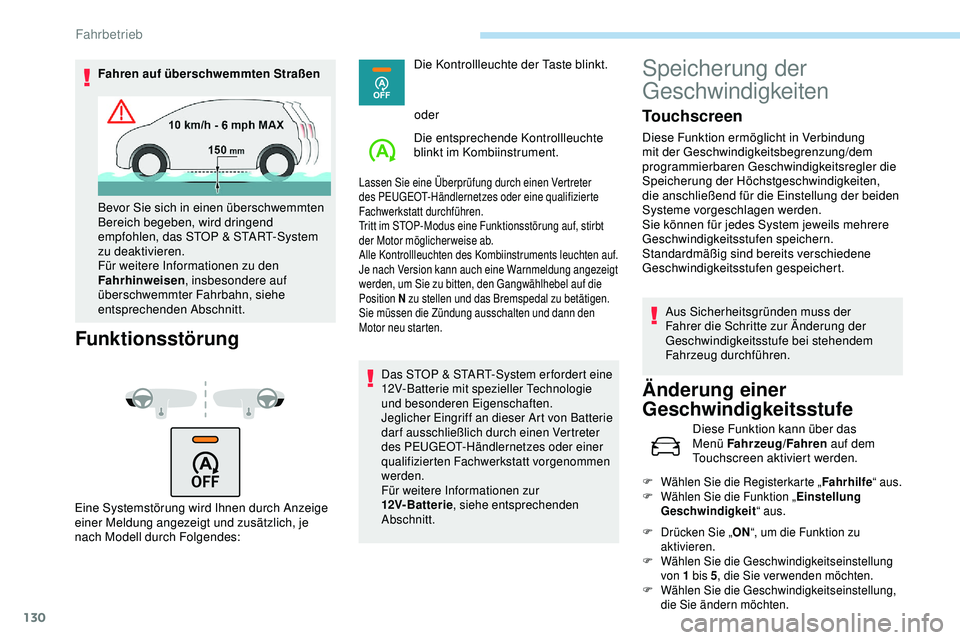 Peugeot 308 2018 Betriebsanleitung (in German) 130
Fahren auf überschwemmten Straßen
Funktionsstörung
Eine Systemstörung wird Ihnen durch Anzeige
einer Meldung angezeigt und zusätzlich, je
nach Modell durch Folgendes:Die Kontrollleuchte der Peugeot 308 2018 Betriebsanleitung (in German) 130
Fahren auf überschwemmten Straßen
Funktionsstörung
Eine Systemstörung wird Ihnen durch Anzeige
einer Meldung angezeigt und zusätzlich, je
nach Modell durch Folgendes:Die Kontrollleuchte der