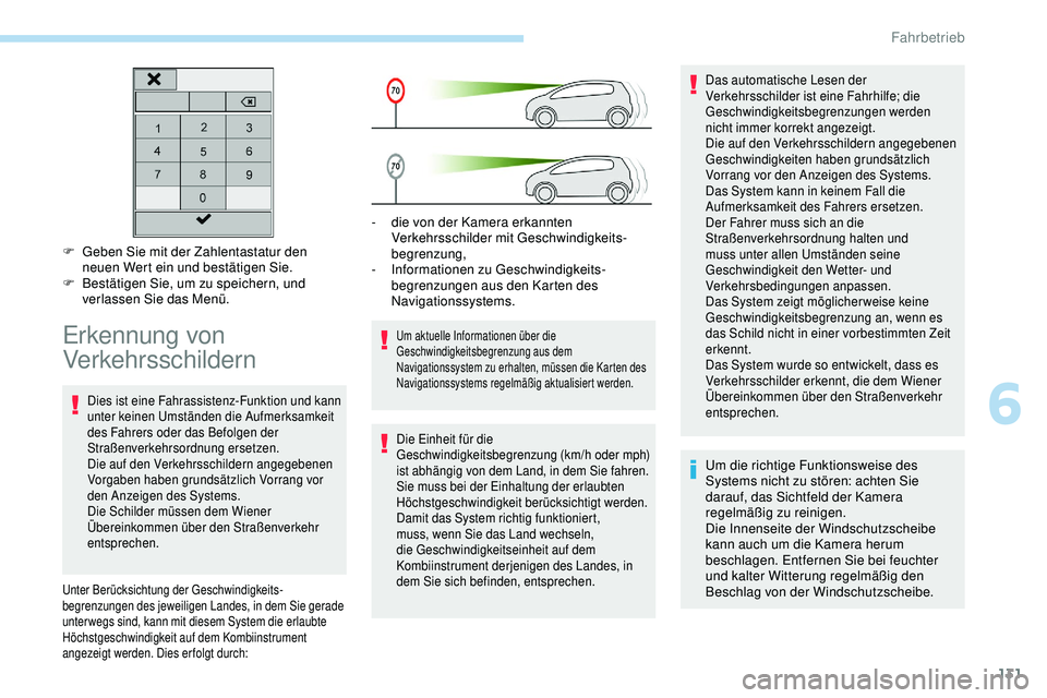 Peugeot 308 2018  Betriebsanleitung (in German) 131
F Geben Sie mit der Zahlentastatur den neuen Wert ein und bestätigen Sie.
F
 
B
 estätigen Sie, um zu speichern, und 
verlassen Sie das Menü.
Erkennung von 
Verkehrsschildern 
Dies ist eine Fah