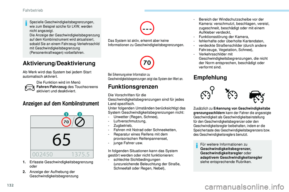 Peugeot 308 2018 Betriebsanleitung (in German) 132
Spezielle Geschwindigkeitsbegrenzungen,
wie zum Beispiel solche für LK W, werden
nicht angezeigt.
Die Anzeige der Geschwindigkeitsbegrenzung
auf dem Kombiinstrument wird aktualisiert,
sobald Peugeot 308 2018 Betriebsanleitung (in German) 132
Spezielle Geschwindigkeitsbegrenzungen,
wie zum Beispiel solche für LK W, werden
nicht angezeigt.
Die Anzeige der Geschwindigkeitsbegrenzung
auf dem Kombiinstrument wird aktualisiert,
sobald