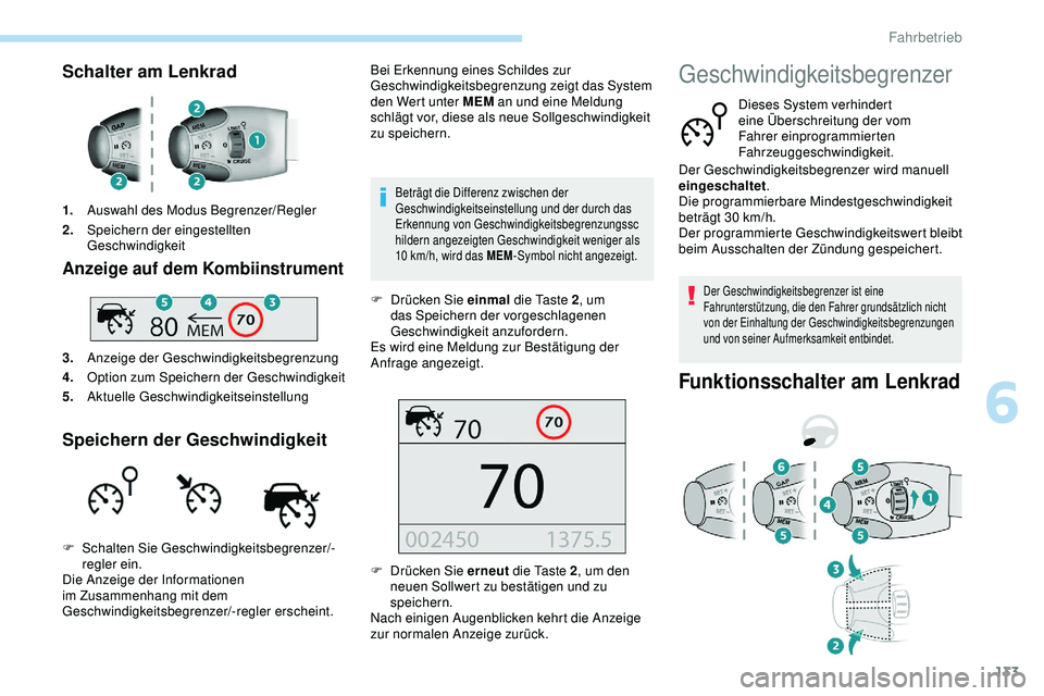 Peugeot 308 2018 Betriebsanleitung (in German) 133
Schalter am Lenkrad
1.Auswahl des Modus Begrenzer/Regler
2. Speichern der eingestellten
Geschwindigkeit
Anzeige auf dem Kombiinstrument
3.Anzeige der Geschwindigkeitsbegrenzung
4. Option zum Spei Peugeot 308 2018 Betriebsanleitung (in German) 133
Schalter am Lenkrad
1.Auswahl des Modus Begrenzer/Regler
2. Speichern der eingestellten
Geschwindigkeit
Anzeige auf dem Kombiinstrument
3.Anzeige der Geschwindigkeitsbegrenzung
4. Option zum Spei