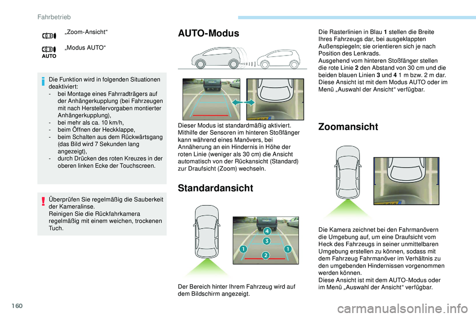 Peugeot 308 2018  Betriebsanleitung (in German) 160
Die Funktion wird in folgenden Situationen 
deaktiviert:
- 
b
 ei Montage eines Fahrradträgers auf 
der Anhängerkupplung (bei Fahrzeugen 
mit nach Herstellervorgaben montierter 
Anhängerkupplun