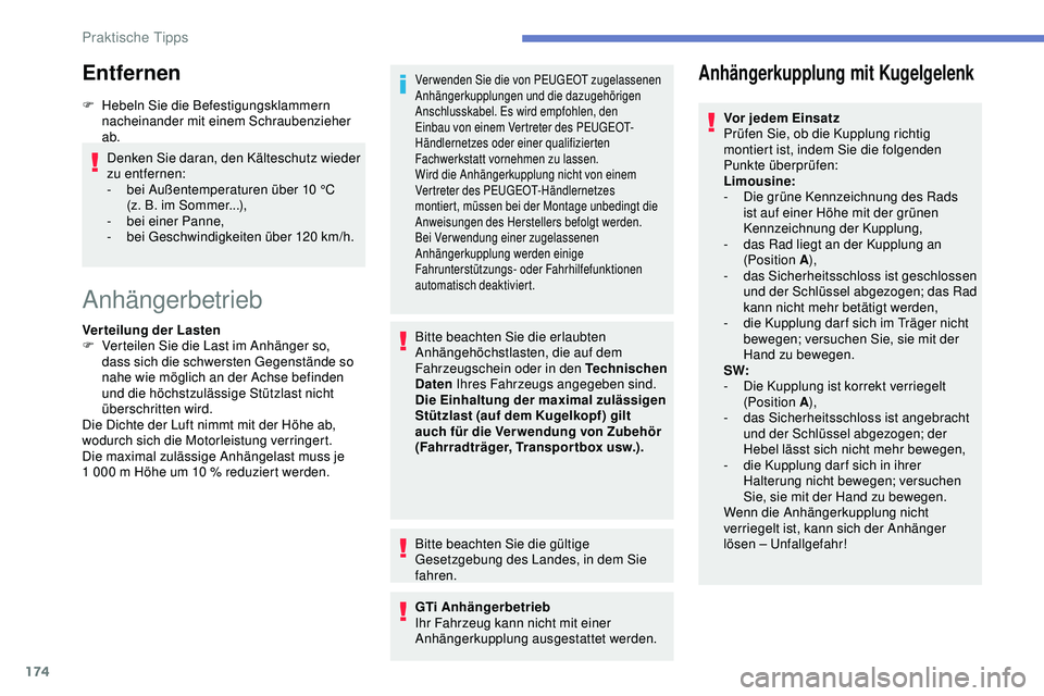 Peugeot 308 2018  Betriebsanleitung (in German) 174
Entfernen
F Hebeln Sie die Befestigungsklammern nacheinander mit einem Schraubenzieher 
ab.
Denken Sie daran, den Kälteschutz wieder 
zu entfernen:
-
 
b
 ei Außentemperaturen über 10   °C 
(z