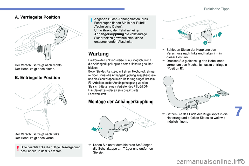 Peugeot 308 2018  Betriebsanleitung (in German) 179
A. Verriegelte Position
B. Entriegelte Position
Der Verschluss zeigt nach rechts.
Der Hebel zeigt nach hinten.
Der Verschluss zeigt nach links.
Der Hebel zeigt nach vorne.
Bitte beachten Sie die g