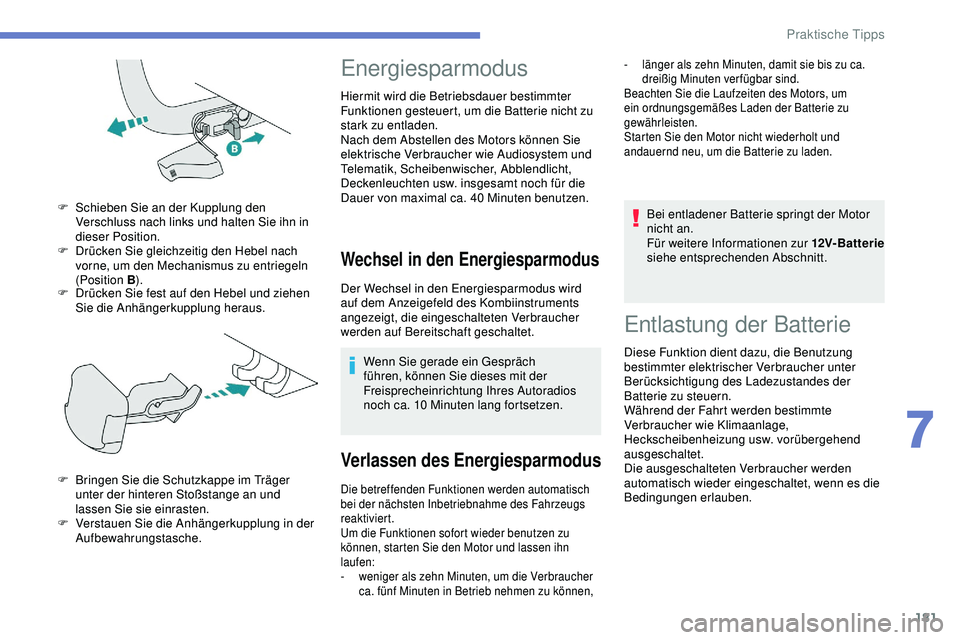 Peugeot 308 2018  Betriebsanleitung (in German) 181
F Drücken Sie fest auf den Hebel und ziehen Sie die Anhängerkupplung heraus.
F
 
S
 chieben Sie an der Kupplung den 
Verschluss nach links und halten Sie ihn in 
dieser Position.
F  
D
 rücken 
