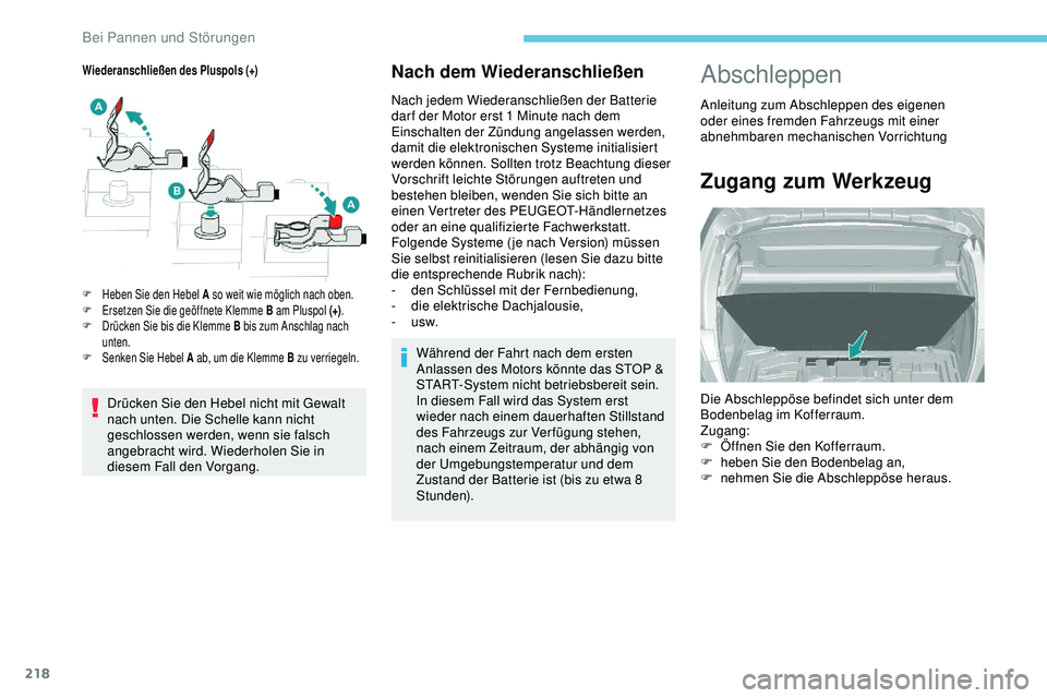 Peugeot 308 2018 Betriebsanleitung (in German) 218
Nach dem Wiederanschließen
Nach jedem Wiederanschließen der Batterie
dar f der Motor erst 1 Minute nach dem
Einschalten der Zündung angelassen werden,
damit die elektronischen Systeme initi Peugeot 308 2018 Betriebsanleitung (in German) 218
Nach dem Wiederanschließen
Nach jedem Wiederanschließen der Batterie
dar f der Motor erst 1 Minute nach dem
Einschalten der Zündung angelassen werden,
damit die elektronischen Systeme initi