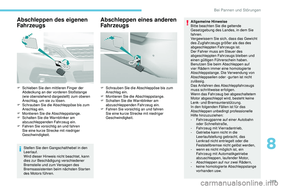 Peugeot 308 2018 Betriebsanleitung (in German) 219
Abschleppen des eigenen
Fahrzeugs
Stellen Sie den Gangschalthebel in den
Leerlauf.
Wird dieser Hinweis nicht beachtet, kann
dies zur Beschädigung verschiedener
Bremsteile und zum Versagen des Peugeot 308 2018 Betriebsanleitung (in German) 219
Abschleppen des eigenen
Fahrzeugs
Stellen Sie den Gangschalthebel in den
Leerlauf.
Wird dieser Hinweis nicht beachtet, kann
dies zur Beschädigung verschiedener
Bremsteile und zum Versagen des