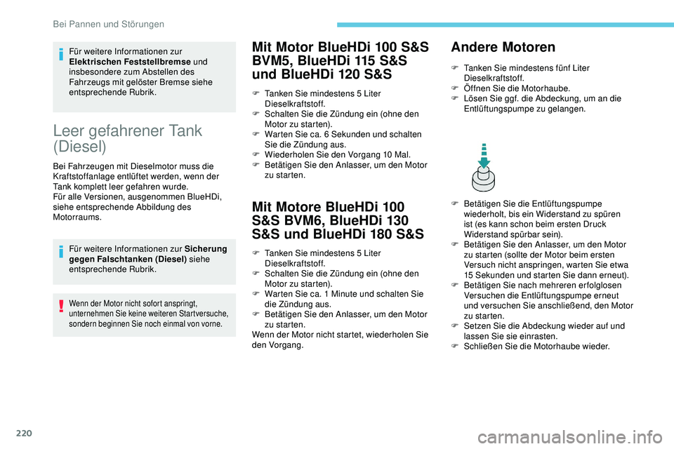 Peugeot 308 2018 Betriebsanleitung (in German) 220
Für weitere Informationen zur
Elektrischen Feststellbremse und
insbesondere zum Abstellen des
Fahrzeugs mit gelöster Bremse siehe
entsprechende Rubrik.
Leer gefahrener Tank
(Diesel)
Bei Fah Peugeot 308 2018 Betriebsanleitung (in German) 220
Für weitere Informationen zur
Elektrischen Feststellbremse und
insbesondere zum Abstellen des
Fahrzeugs mit gelöster Bremse siehe
entsprechende Rubrik.
Leer gefahrener Tank
(Diesel)
Bei Fah