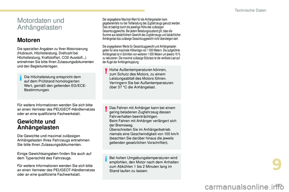 Peugeot 308 2018 Betriebsanleitung (in German) 221
Motordaten und
Anhängelasten
Motoren
Die speziellen Angaben zu Ihrer Motorisierung
(Hubraum, Höchstleistung, Drehzahl bei
Höchstleistung, Kraftstoffart, CO2-Ausstoß...)
entnehmen Sie bitte Peugeot 308 2018 Betriebsanleitung (in German) 221
Motordaten und
Anhängelasten
Motoren
Die speziellen Angaben zu Ihrer Motorisierung
(Hubraum, Höchstleistung, Drehzahl bei
Höchstleistung, Kraftstoffart, CO2-Ausstoß...)
entnehmen Sie bitte