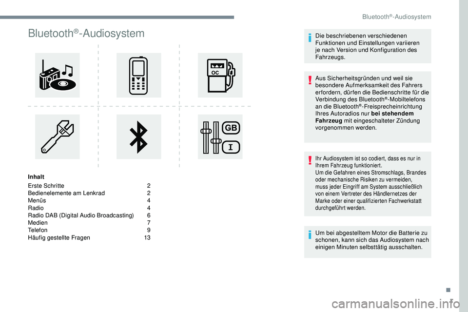 Peugeot 308 2018 Betriebsanleitung (in German) 1
Bluetooth®-Audiosystem
Inhalt
Erste Schritte
2
B
edienelemente am Lenkrad
2
M
enüs
4
R
adio 4
Radio DAB (Digital Audio Broadcasting)
6
M
edien
7
Telefon
9
H
äufig gestellte Frage Peugeot 308 2018 Betriebsanleitung (in German) 1
Bluetooth®-Audiosystem
Inhalt
Erste Schritte
2
B
edienelemente am Lenkrad
2
M
enüs
4
R
adio 4
Radio DAB (Digital Audio Broadcasting)
6
M
edien
7
Telefon
9
H
äufig gestellte Frage