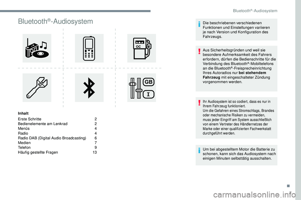 Peugeot 308 2018  Betriebsanleitung (in German) 1
Bluetooth®-Audiosystem
Inhalt
Erste Schritte 
2
B

edienelemente am Lenkrad
 2
M

enüs  
4
R

adio   4
Radio DAB (Digital Audio Broadcasting)
 
6
M

edien
 
 7
Telefon
 9
H

äufig gestellte Frage