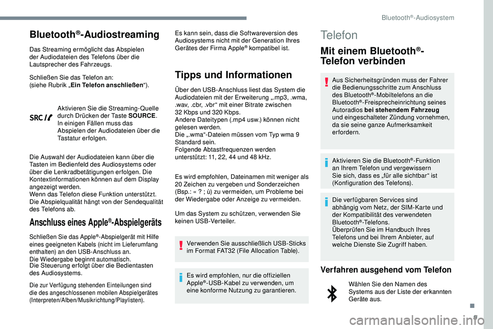 Peugeot 308 2018 Betriebsanleitung (in German) 9
Bluetooth®-Audiostreaming
Das Streaming ermöglicht das Abspielen
der Audiodateien des Telefons über die
Lautsprecher des Fahrzeugs.
Schließen Sie das Telefon an:
(siehe Rubrik „Ein Telefon a Peugeot 308 2018 Betriebsanleitung (in German) 9
Bluetooth®-Audiostreaming
Das Streaming ermöglicht das Abspielen
der Audiodateien des Telefons über die
Lautsprecher des Fahrzeugs.
Schließen Sie das Telefon an:
(siehe Rubrik „Ein Telefon a