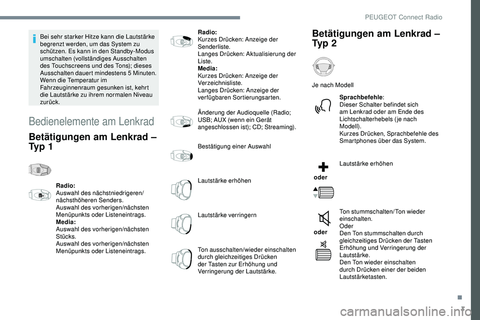 Peugeot 308 2018 Betriebsanleitung (in German) 3
Bei sehr starker Hitze kann die Lautstärke
begrenzt werden, um das System zu
schützen. Es kann in den Standby-Modus
umschalten (vollständiges Ausschalten
des Touchscreens und des Tons); diese Peugeot 308 2018 Betriebsanleitung (in German) 3
Bei sehr starker Hitze kann die Lautstärke
begrenzt werden, um das System zu
schützen. Es kann in den Standby-Modus
umschalten (vollständiges Ausschalten
des Touchscreens und des Tons); diese