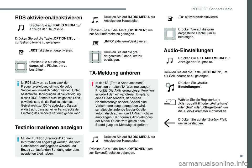 Peugeot 308 2018 Betriebsanleitung (in German) 7
RDS aktivieren/deaktivieren
Drücken Sie auf RADIO MEDIA zur
Anzeige der Hauptseite.
Drücken Sie auf die Taste „ OPTIONEN“, um
zur Sekundärseite zu gelangen.
„RDS “ aktivieren/deaktivier Peugeot 308 2018 Betriebsanleitung (in German) 7
RDS aktivieren/deaktivieren
Drücken Sie auf RADIO MEDIA zur
Anzeige der Hauptseite.
Drücken Sie auf die Taste „ OPTIONEN“, um
zur Sekundärseite zu gelangen.
„RDS “ aktivieren/deaktivier