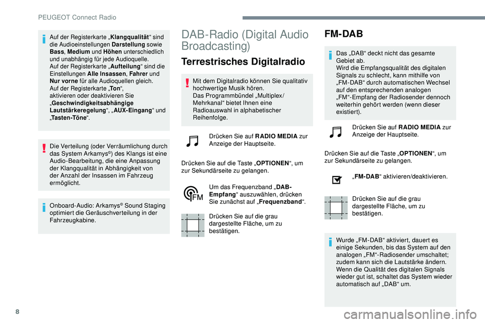 Peugeot 308 2018 Betriebsanleitung (in German) 8
Auf der Registerkarte „Klangqualität“ sind
die Audioeinstellungen Darstellung sowie
Bass , Medium und Höhen unterschiedlich
und unabhängig für jede Audioquelle.
Auf der Registerkarte Peugeot 308 2018 Betriebsanleitung (in German) 8
Auf der Registerkarte „Klangqualität“ sind
die Audioeinstellungen Darstellung sowie
Bass , Medium und Höhen unterschiedlich
und unabhängig für jede Audioquelle.
Auf der Registerkarte