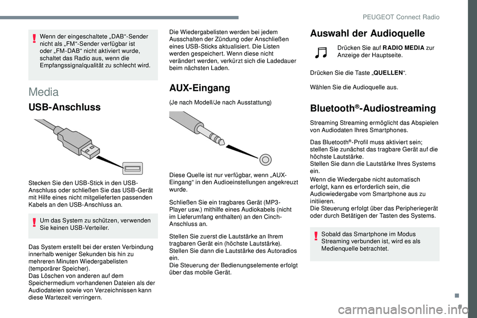 Peugeot 308 2018 Betriebsanleitung (in German) 9
Wenn der eingeschaltete „DAB“-Sender
nicht als „FM“-Sender ver fügbar ist
oder „FM-DAB“ nicht aktiviert wurde,
schaltet das Radio aus, wenn die
Empfangssignalqualität zu schlecht w Peugeot 308 2018 Betriebsanleitung (in German) 9
Wenn der eingeschaltete „DAB“-Sender
nicht als „FM“-Sender ver fügbar ist
oder „FM-DAB“ nicht aktiviert wurde,
schaltet das Radio aus, wenn die
Empfangssignalqualität zu schlecht w
